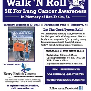 Join Us! For The Eighth Annual Walk 'N Roll 5K For Lung Cancer Awareness. Held each year at Parvin State Park in Pittsgrove, NJ in fond memory of beloved husband and father Ron Fooks, Sr.